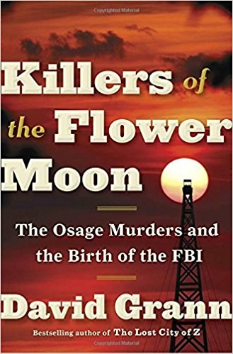 살인자 of the Flower Moon: The Osage Murders and the Birth of the FBI by David Grann