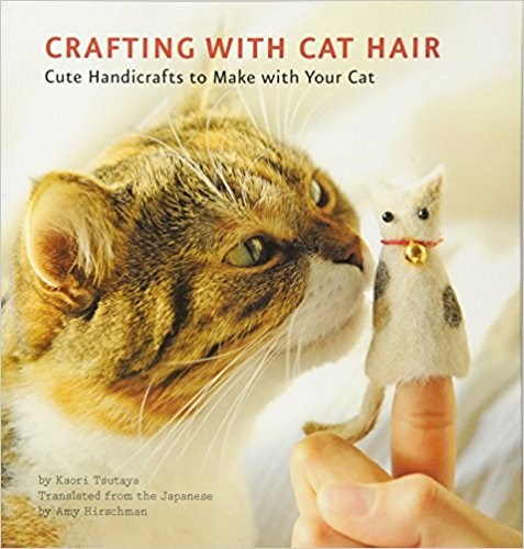 Crafting with Cat Hair: Cute Handicrafts to Make with Your Cat,